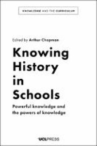 Image of Knowing History in Schools :Powerful knowledge and the powers of knowledge