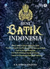 Image of Seni Batik Indonesia : Bahan-Bahan & Teknik Pembuatan Batik, Teori Pewarnaan & Tata Warna serta Zat Warna untuk Batik, Unsur & Susunan Motif Batik, Seni Batik di Berbagai Daerah di Indonesia, Sejarah & Perkembangan Seni Batik Indonesia